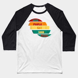 good people eat good pizza Baseball T-Shirt